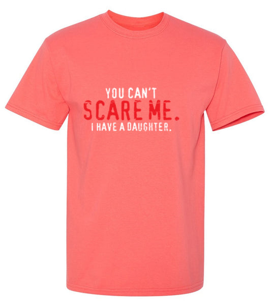 Funny T-Shirts design "You Can't Scare Me I Have A Daughter - Funny Father's day Shirt"