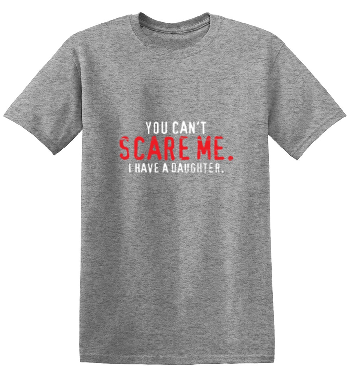 Funny T-Shirts design "You Can't Scare Me I Have A Daughter - Funny Father's day Shirt"