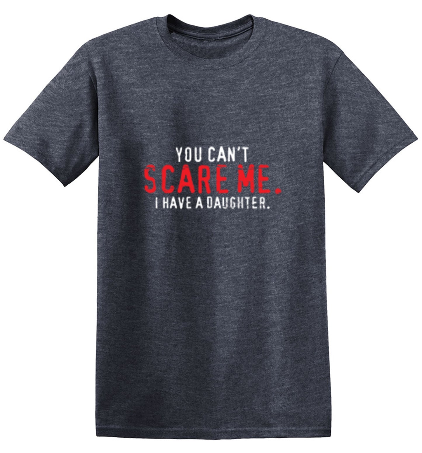 Funny T-Shirts design "You Can't Scare Me I Have A Daughter - Funny Father's day Shirt"