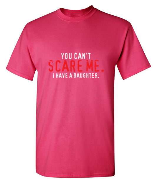 Funny T-Shirts design "You Can't Scare Me I Have A Daughter - Funny Father's day Shirt"