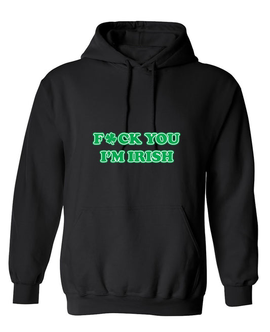 Funny T-Shirts design "Fck You I'm Irish - Hoodie"