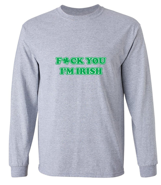 Funny T-Shirts design "Fck You I'm Irish - Long Sleeve"