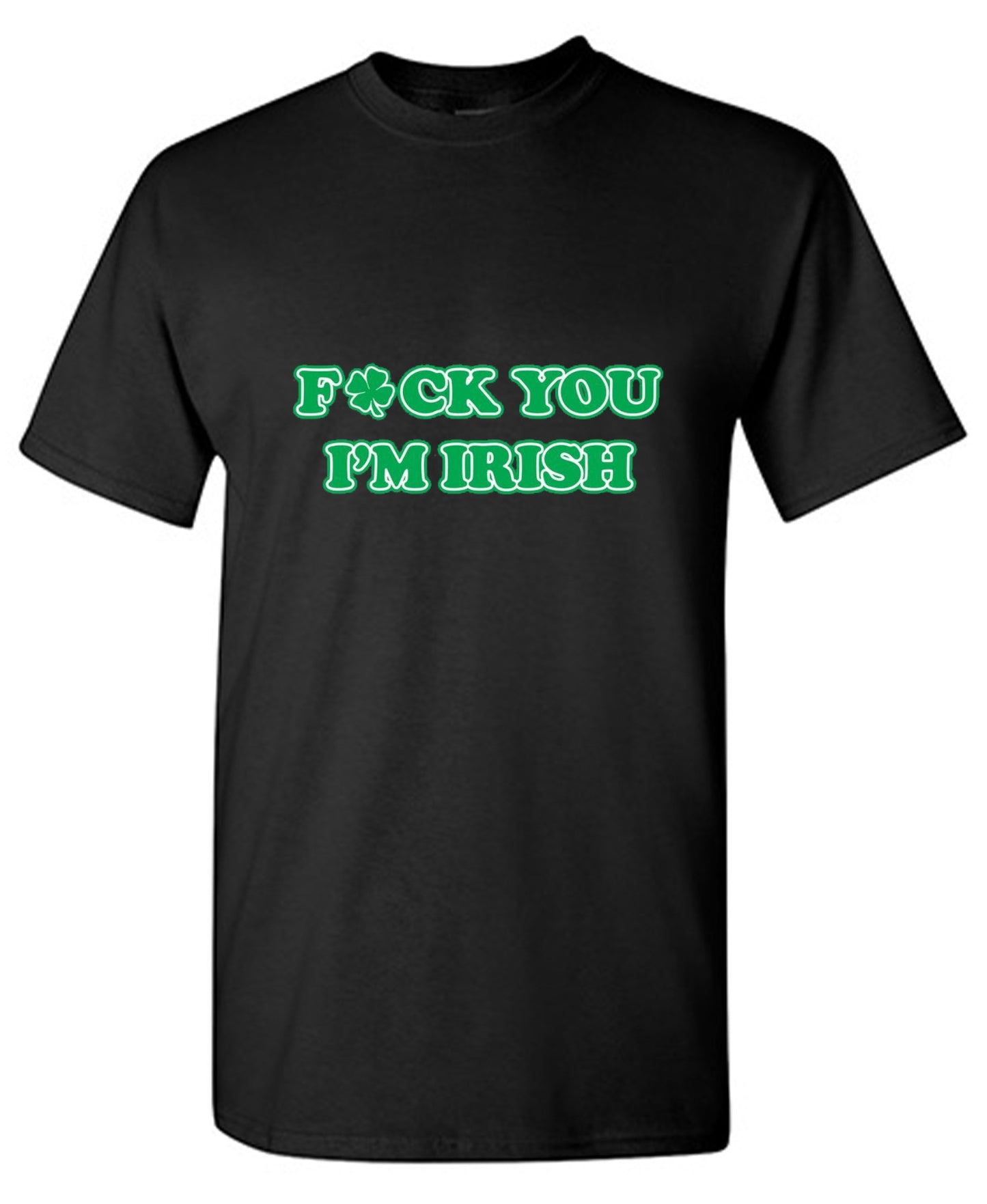 Funny T-Shirts design "Fck You I'm Irish"