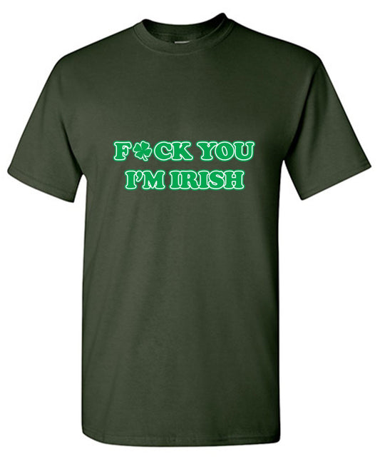Funny T-Shirts design "Fck You I'm Irish"