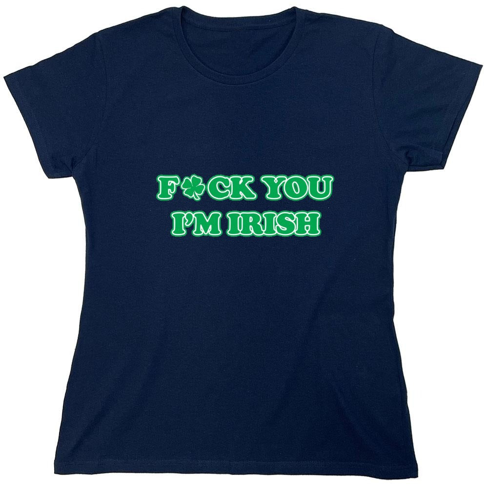 Funny T-Shirts design "Fck You I'm Irish - Womens"