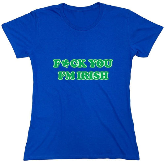 Funny T-Shirts design "Fck You I'm Irish - Womens"