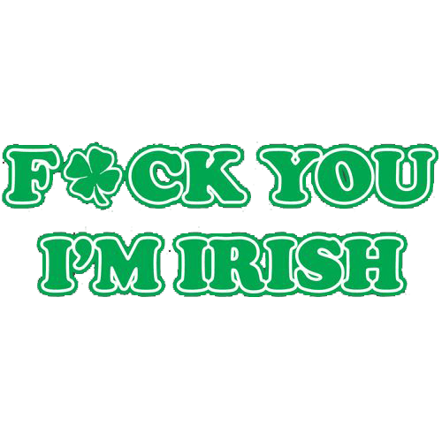 Funny T-Shirts design "Fck You I'm Irish"