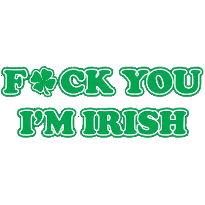 Funny T-Shirts design "Fck You I'm Irish"