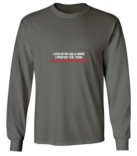 Funny T-Shirts design "Lazy is an Ugly Word, I prefer the Term Selective Participation T-Shirt - Long Sleeve"