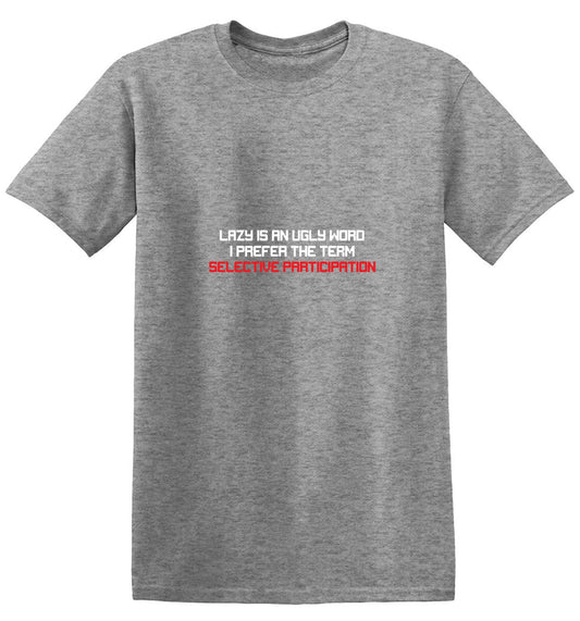 Funny T-Shirts design "Lazy is an Ugly Word, I prefer the Term Selective Participation T-Shirt"