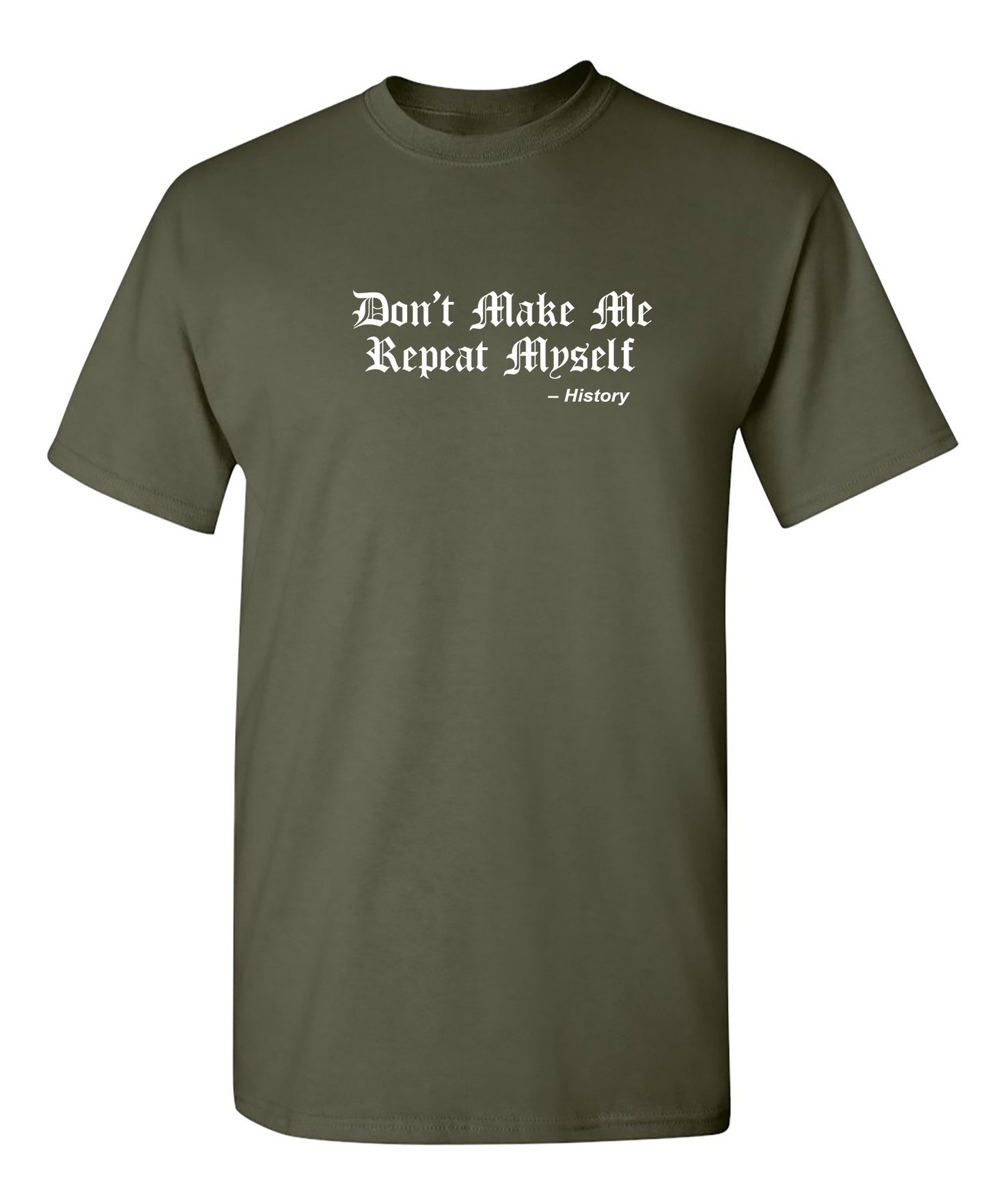 Don't Make Me Repeat Myself -History - Funny T Shirts & Graphic Tees