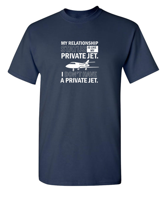 My Relationship Status Is Like My Private Jet - Roadkill T-Shirts