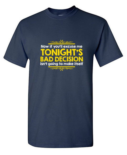 Funny T-Shirts design "Now If You'll Excuse Me, Tonight's Bad Decision Isn't Going To Make Itself"