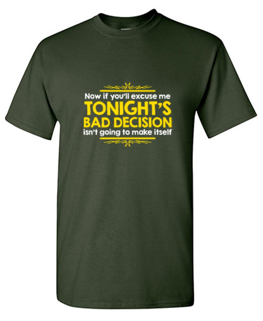 Funny T-Shirts design "Now If You'll Excuse Me, Tonight's Bad Decision Isn't Going To Make Itself"