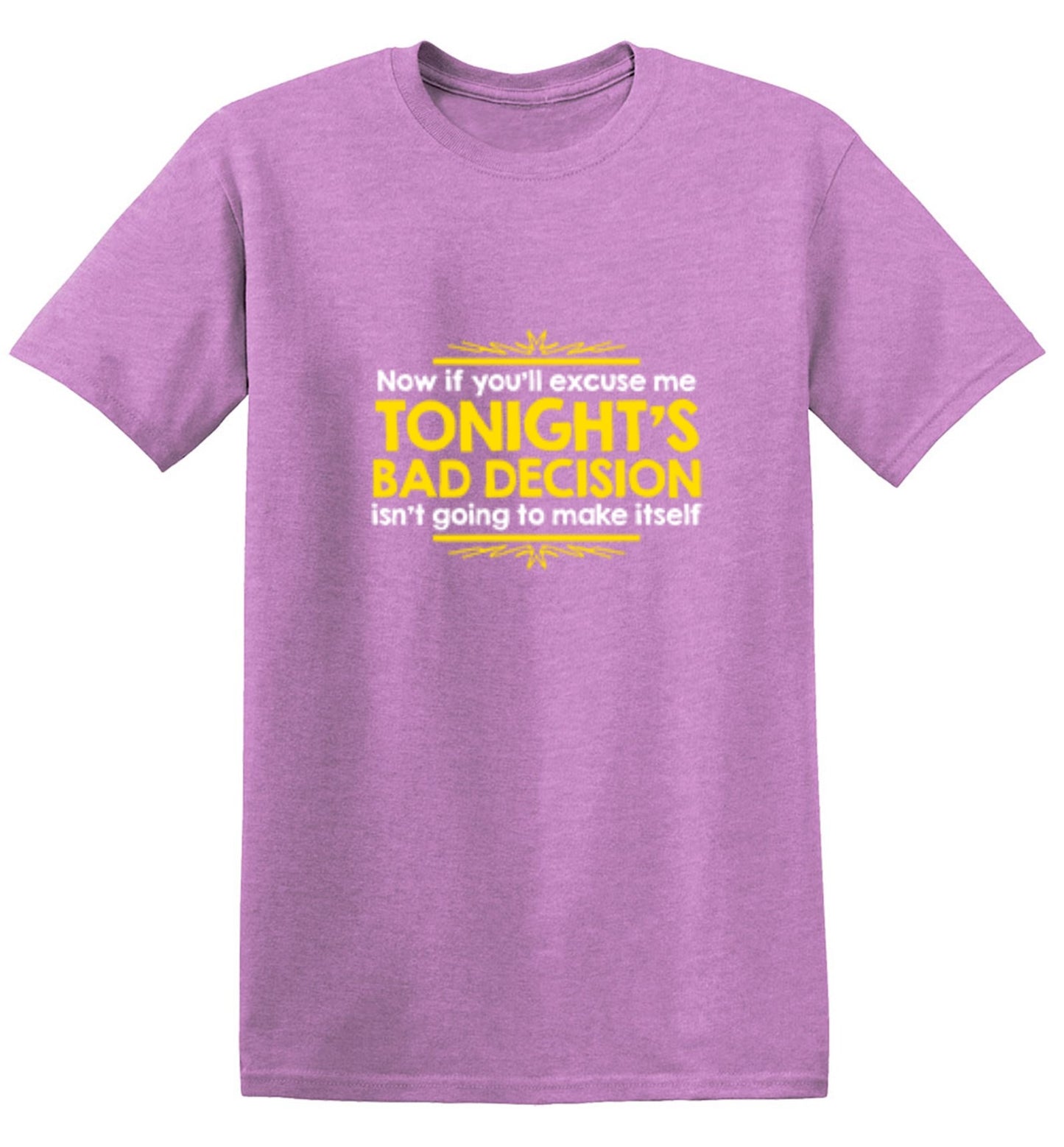Funny T-Shirts design "Now If You'll Excuse Me, Tonight's Bad Decision Isn't Going To Make Itself"
