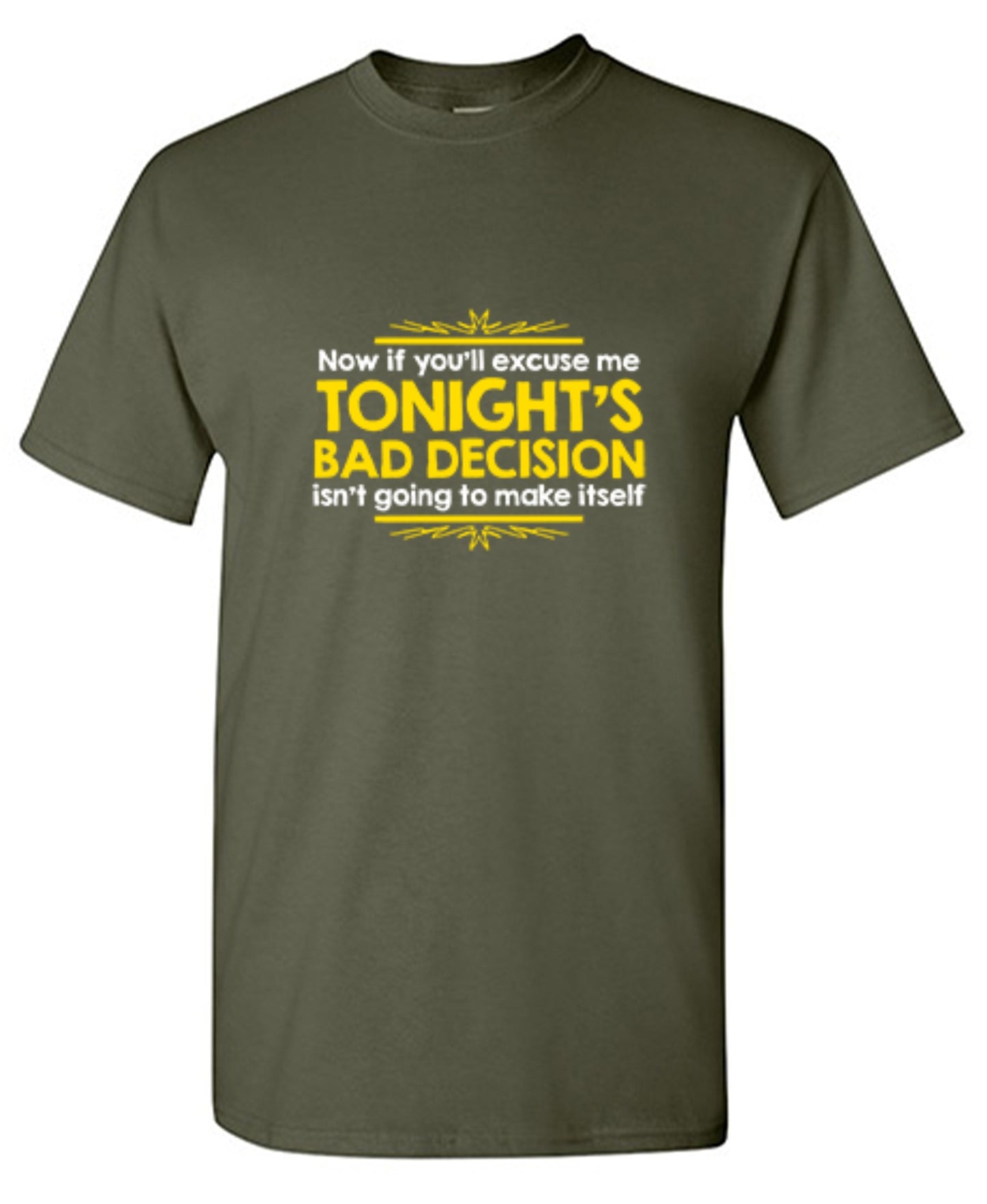 Funny T-Shirts design "Now If You'll Excuse Me, Tonight's Bad Decision Isn't Going To Make Itself"