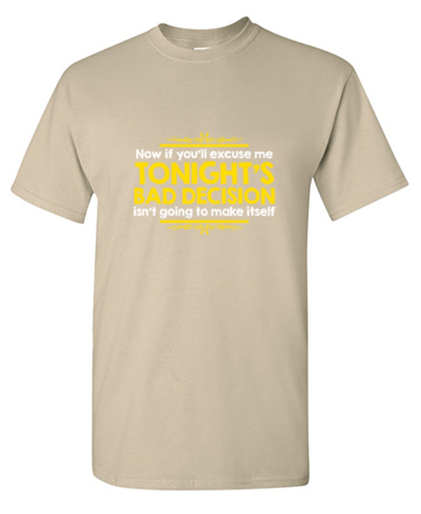 Funny T-Shirts design "Now If You'll Excuse Me, Tonight's Bad Decision Isn't Going To Make Itself"