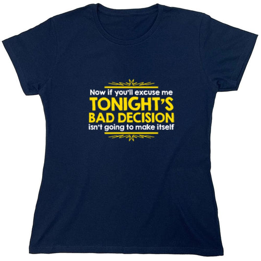 Funny T-Shirts design "Now If You'll Excuse Me, Tonight's Bad Decision Isn't Going To Make Itself - Womens"