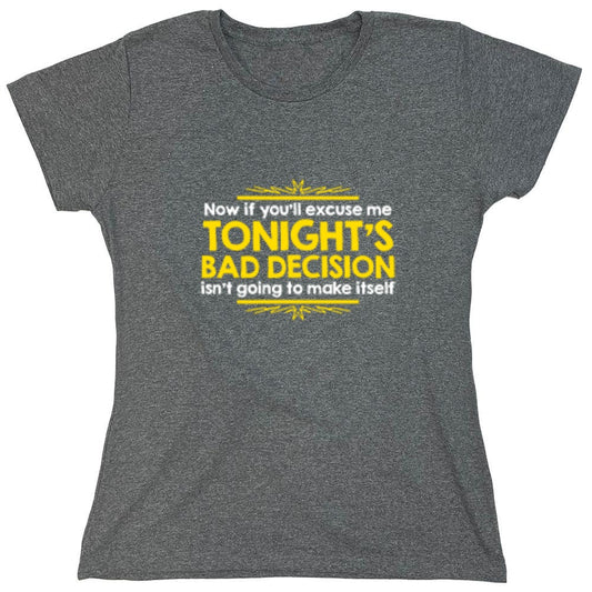 Funny T-Shirts design "Now If You'll Excuse Me, Tonight's Bad Decision Isn't Going To Make Itself - Womens"