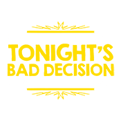 Funny T-Shirts design "Now If You'll Excuse Me, Tonight's Bad Decision Isn't Going To Make Itself"