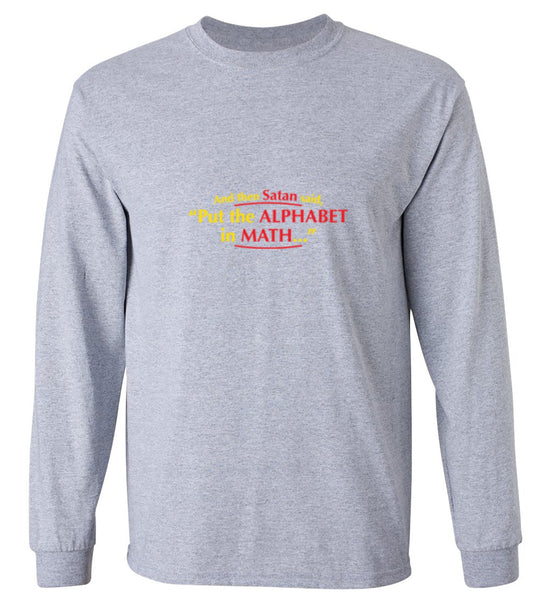 Funny T-Shirts design "And Then Satan Said, Put The Alphabet In Math - Long Sleeve"