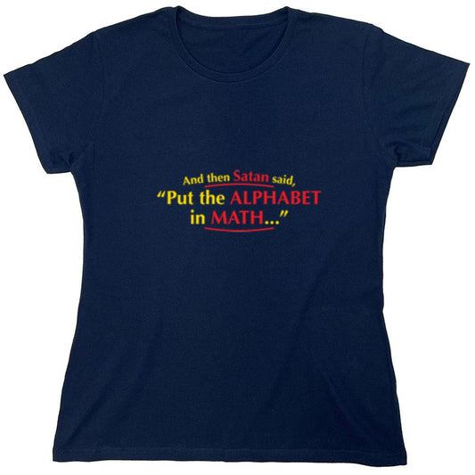 Funny T-Shirts design "And Then Satan Said, Put The Alphabet In Math - Womens"