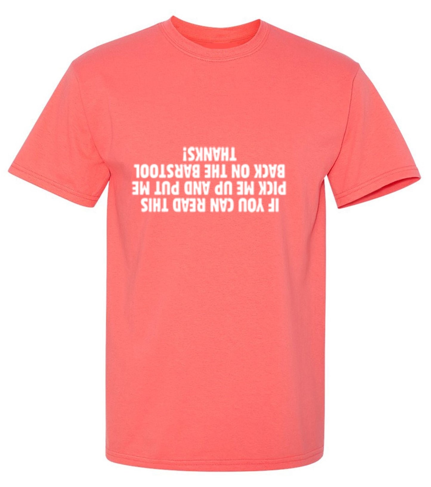 Funny T-Shirts design "If You Can Read This Pick Me Up And Put Me Back On The Barstool. Thanks! T-Shirt"