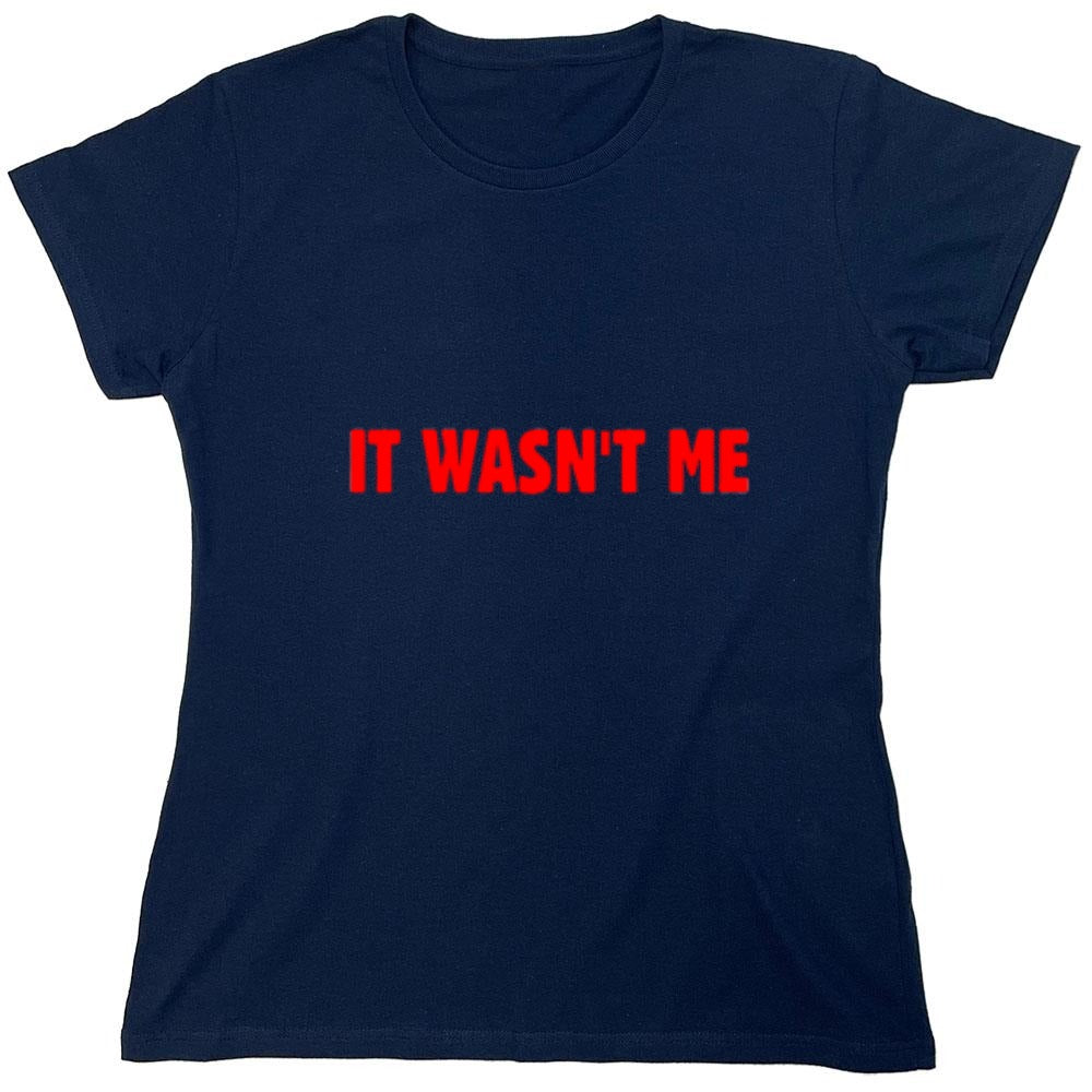 Funny T-Shirts design "It Wasn't Me - Womens"