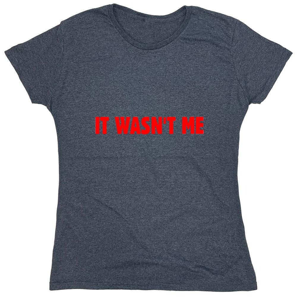 Funny T-Shirts design "It Wasn't Me - Womens"