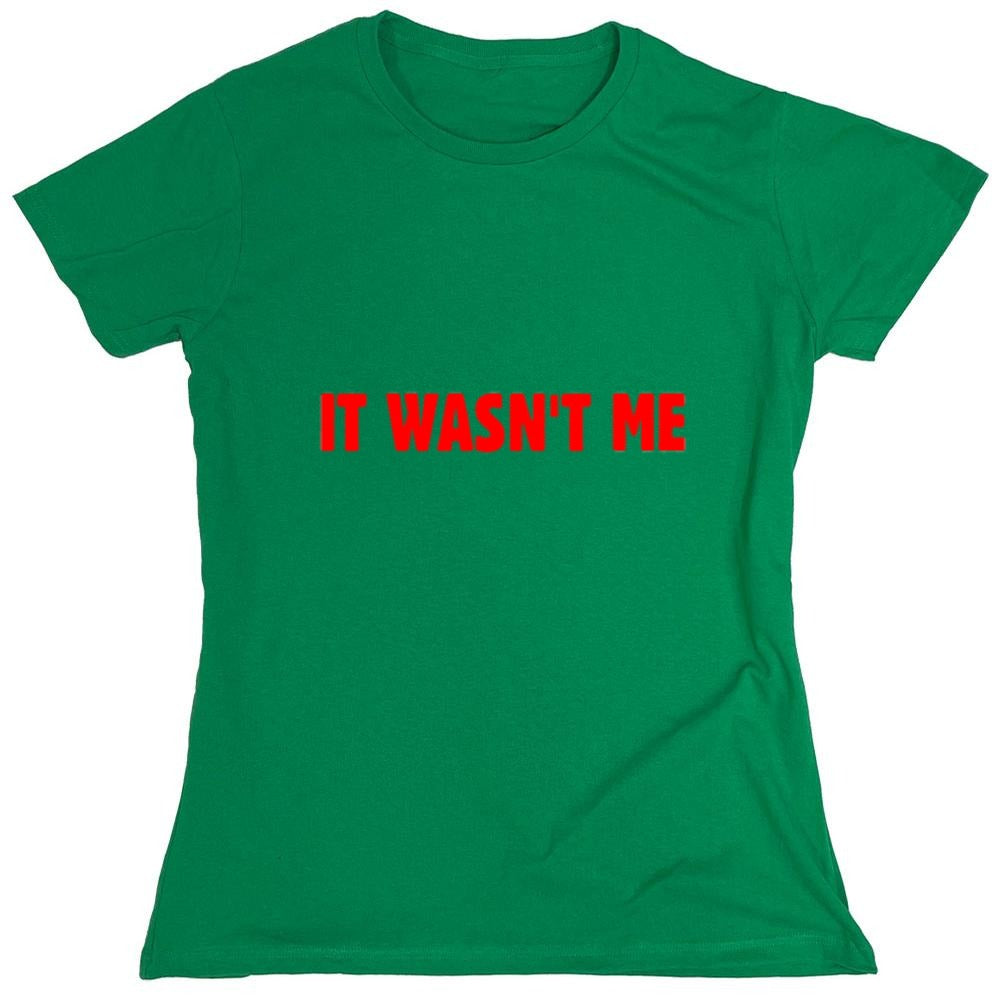 Funny T-Shirts design "It Wasn't Me - Womens"