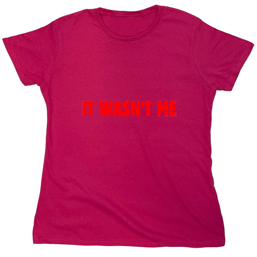 Funny T-Shirts design "It Wasn't Me - Womens"