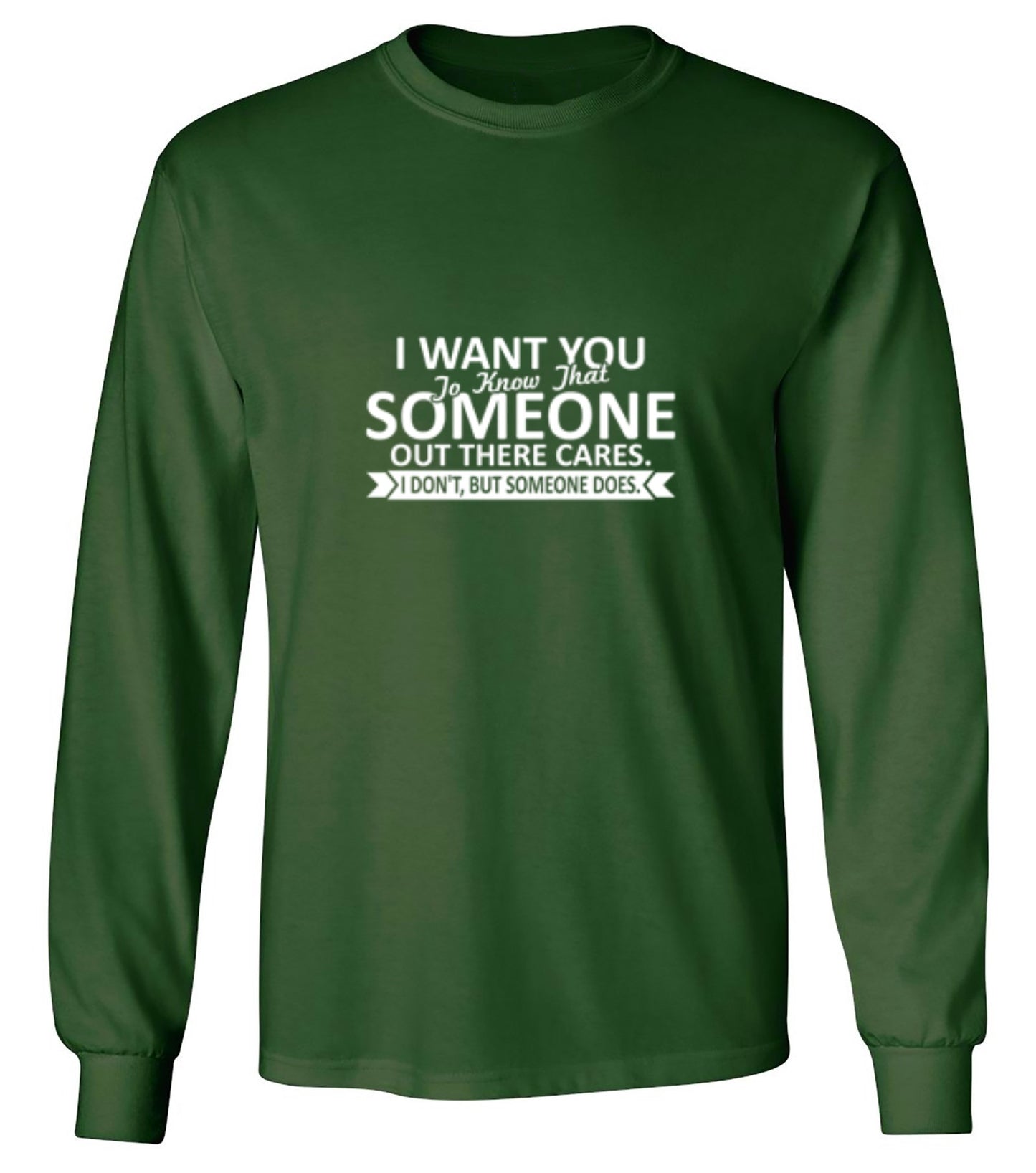 Funny T-Shirts design "I Want You To Know That Someone Out There Cares - Long Sleeve"