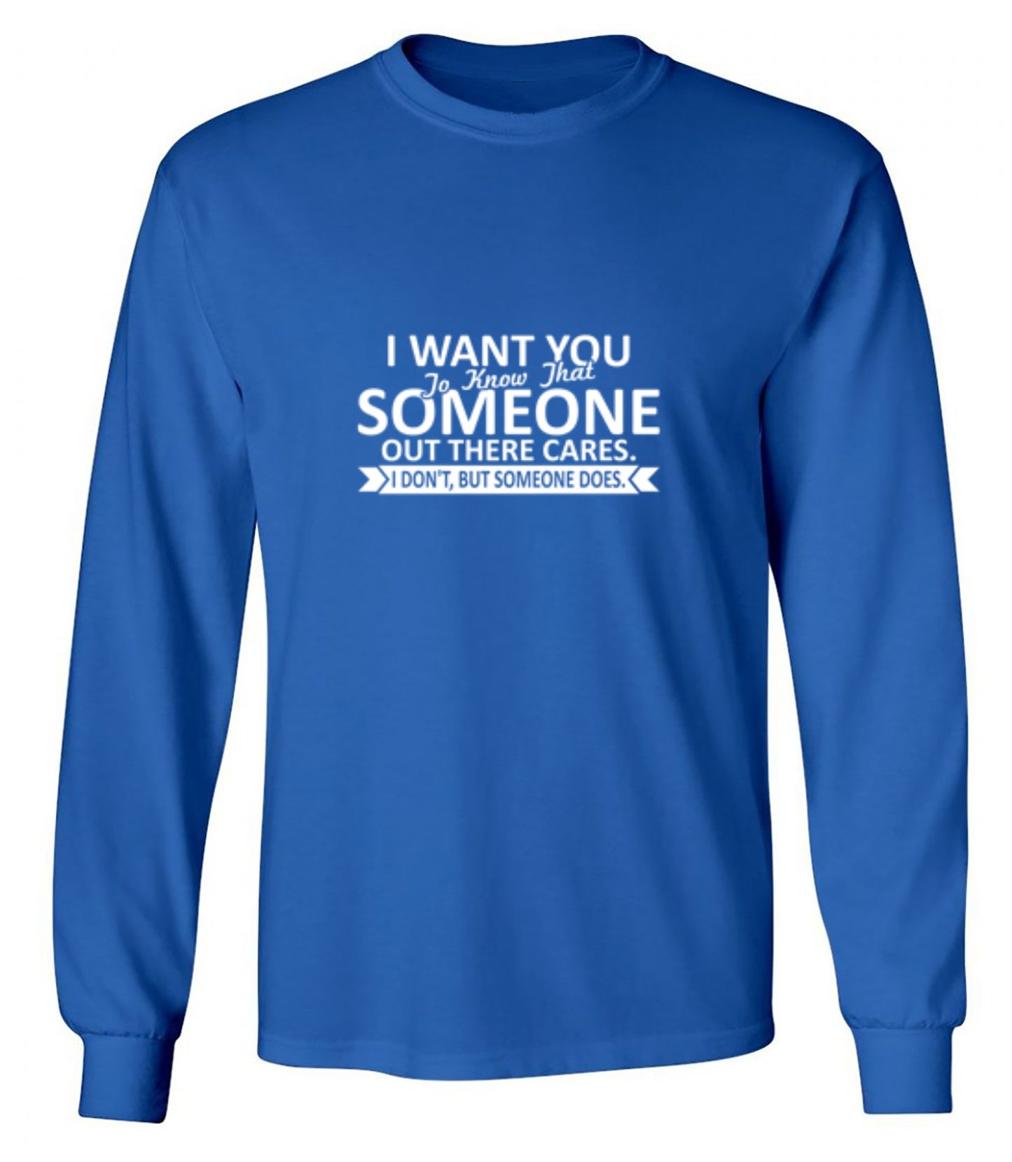 Funny T-Shirts design "I Want You To Know That Someone Out There Cares - Long Sleeve"