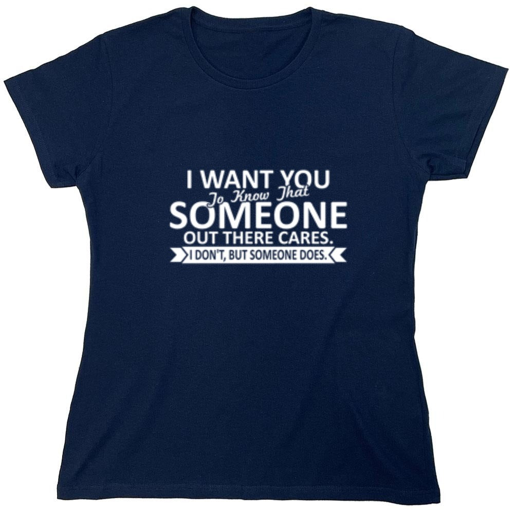 Funny T-Shirts design "I Want You To Know That Someone Out There Cares - Womens"