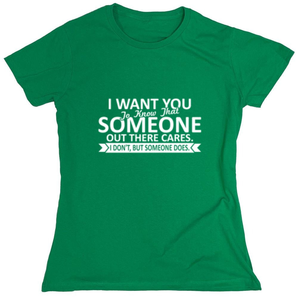 Funny T-Shirts design "I Want You To Know That Someone Out There Cares - Womens"