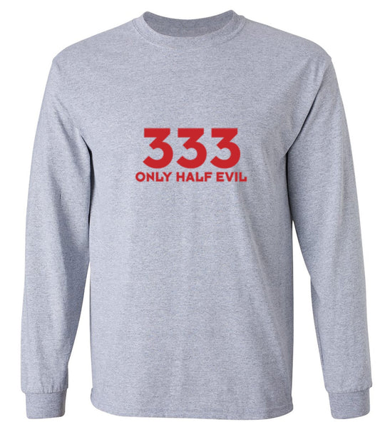 Funny T-Shirts design "333 Only Half Evil - Long Sleeve"
