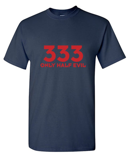 Funny T-Shirts design "333 Only Half Evil"