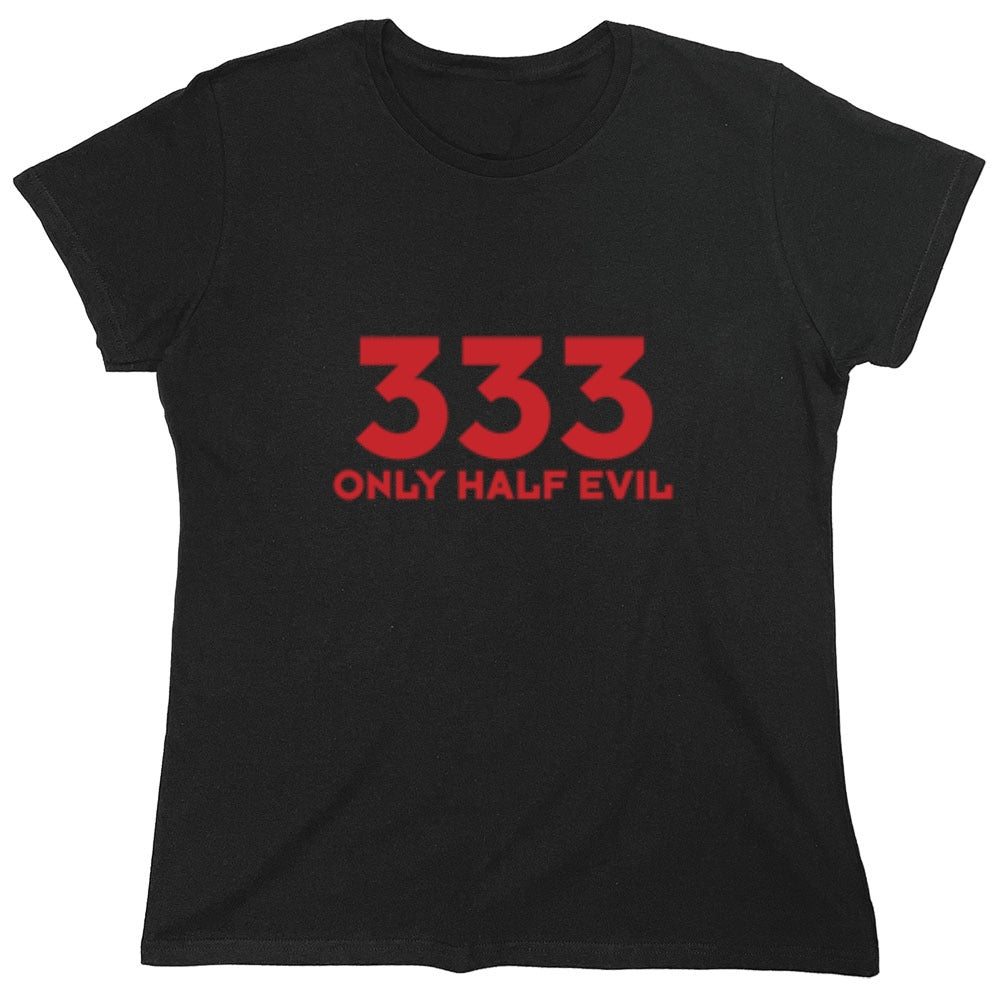 Funny T-Shirts design "333 Only Half Evil - Womens"