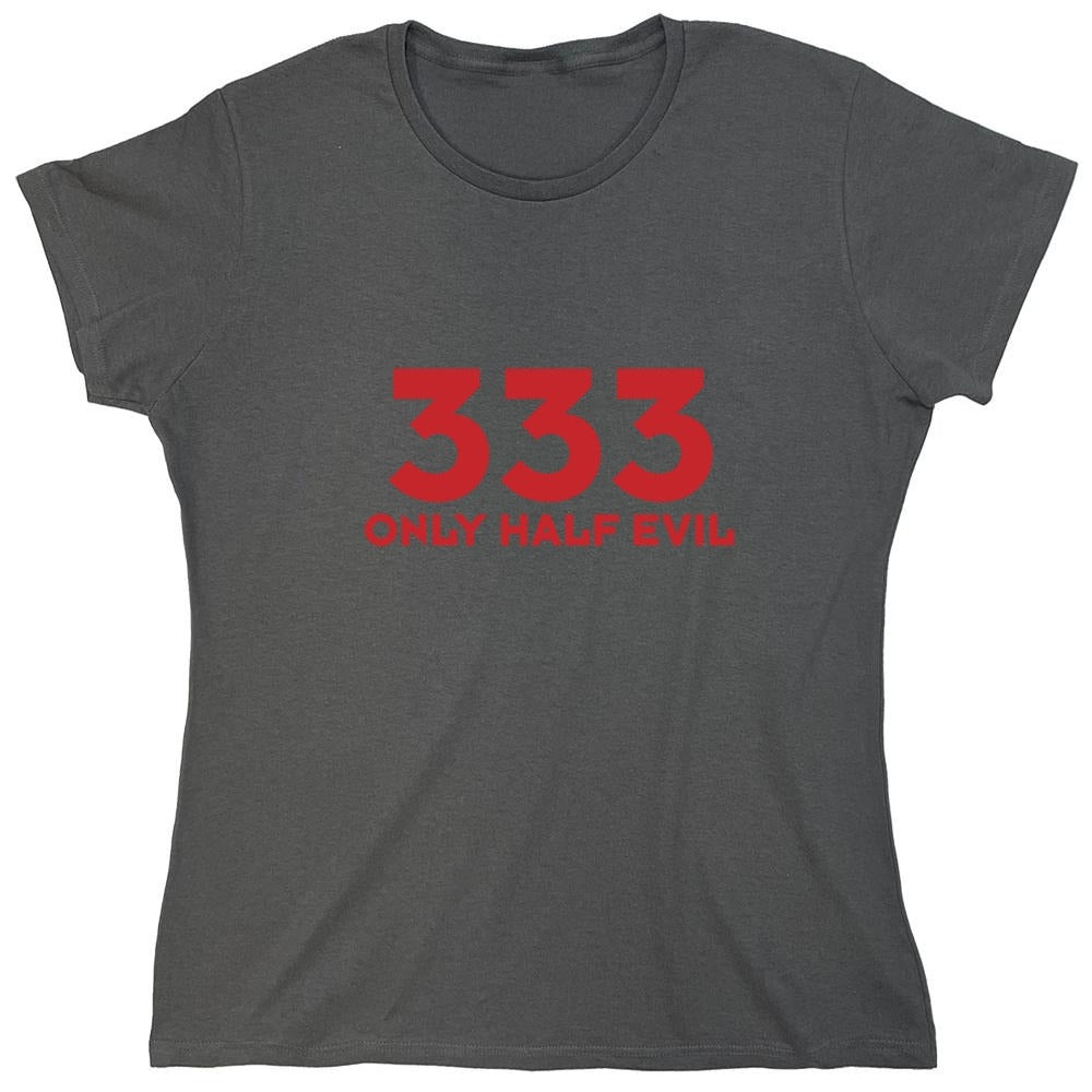 Funny T-Shirts design "333 Only Half Evil - Womens"