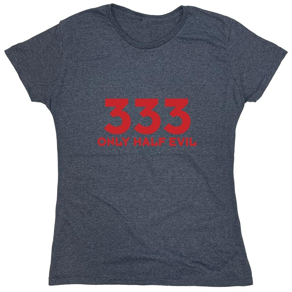 Funny T-Shirts design "333 Only Half Evil - Womens"