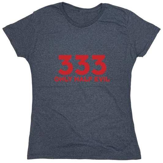 Funny T-Shirts design "333 Only Half Evil - Womens"