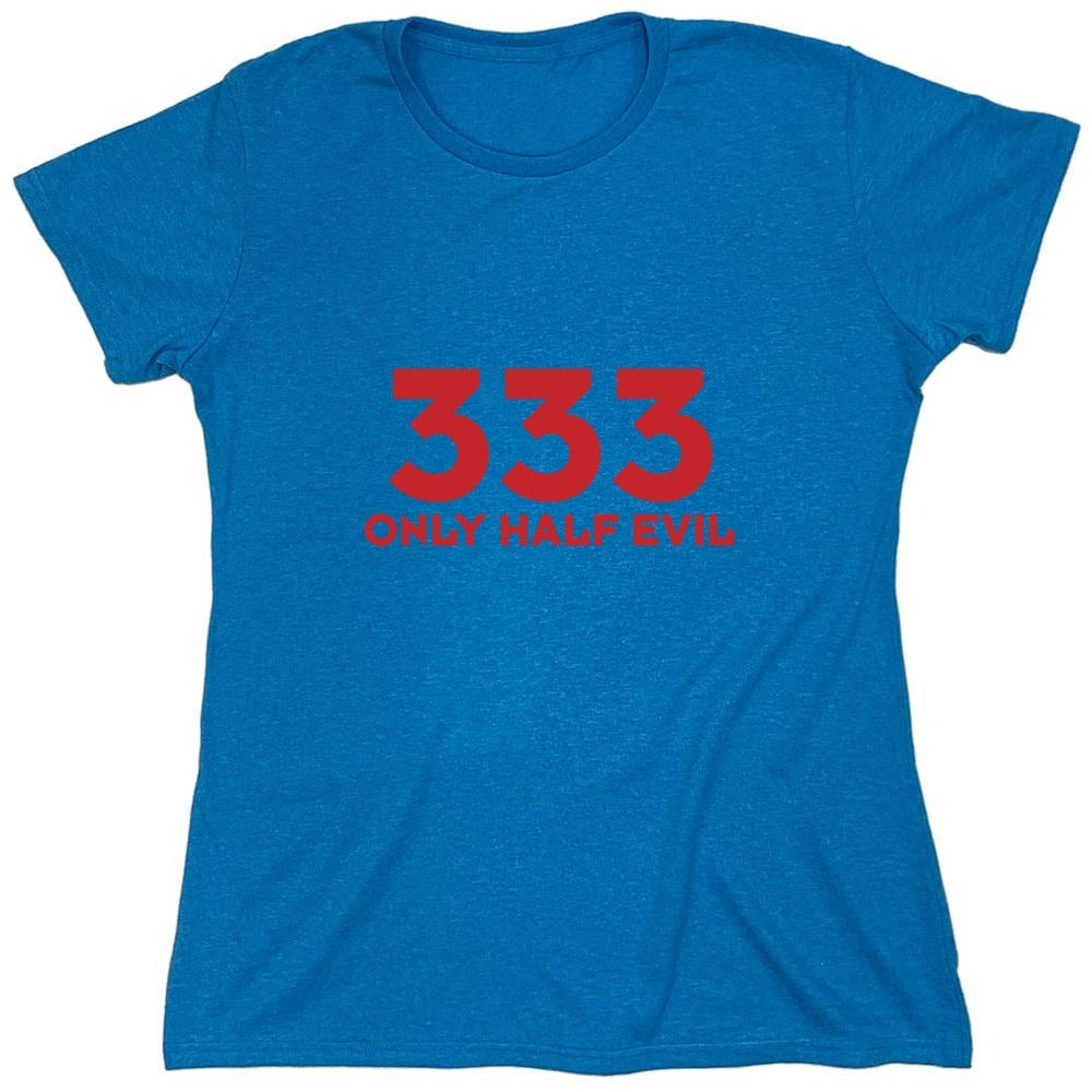Funny T-Shirts design "333 Only Half Evil - Womens"