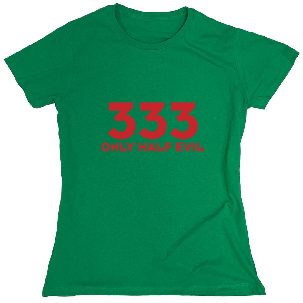 Funny T-Shirts design "333 Only Half Evil - Womens"