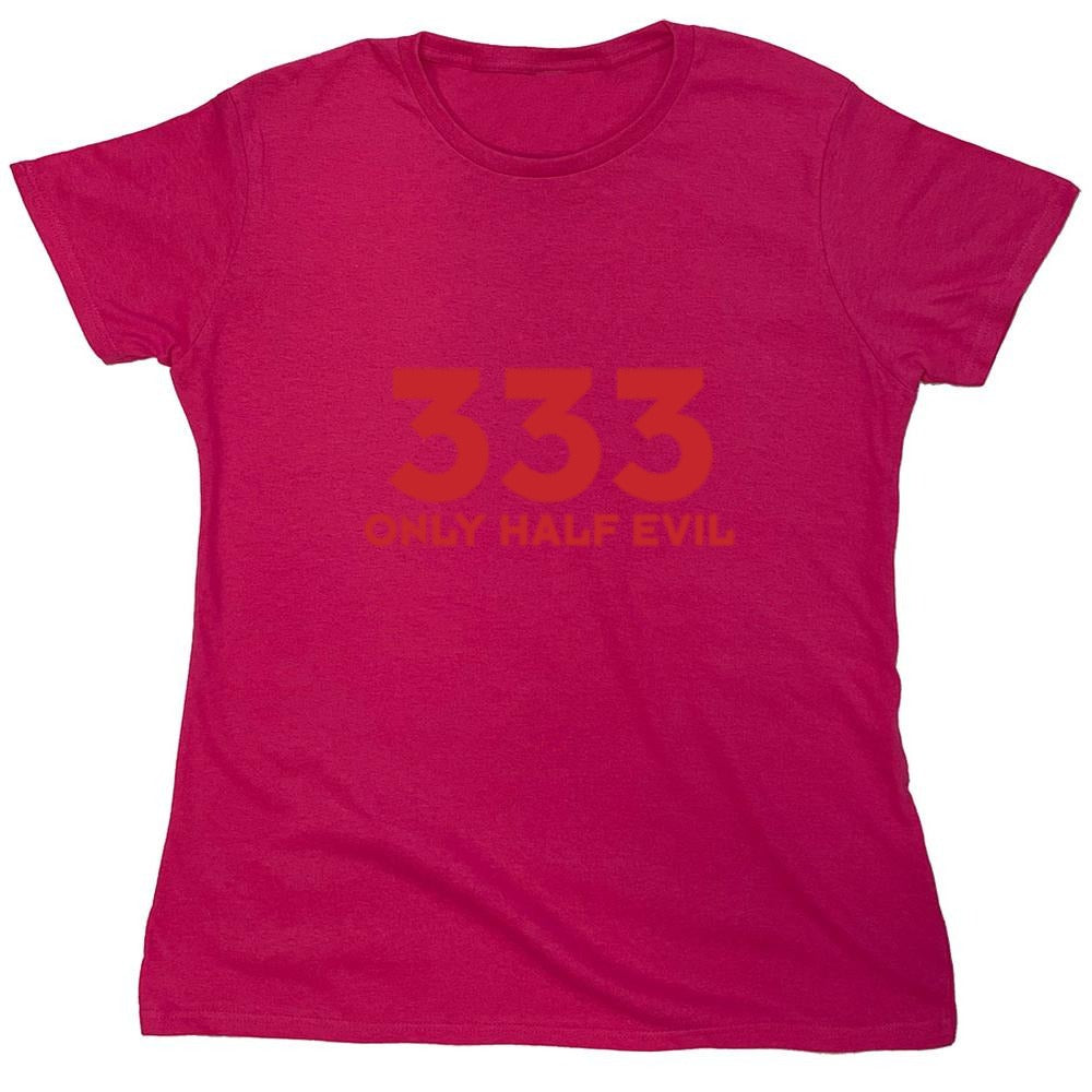 Funny T-Shirts design "333 Only Half Evil - Womens"
