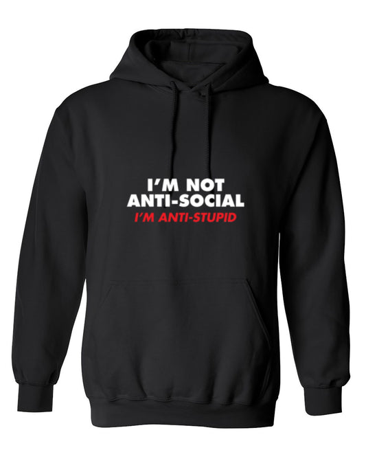 Funny T-Shirts design "I'm not Anti-Social I'm Anti-Stupid - Hoodie"