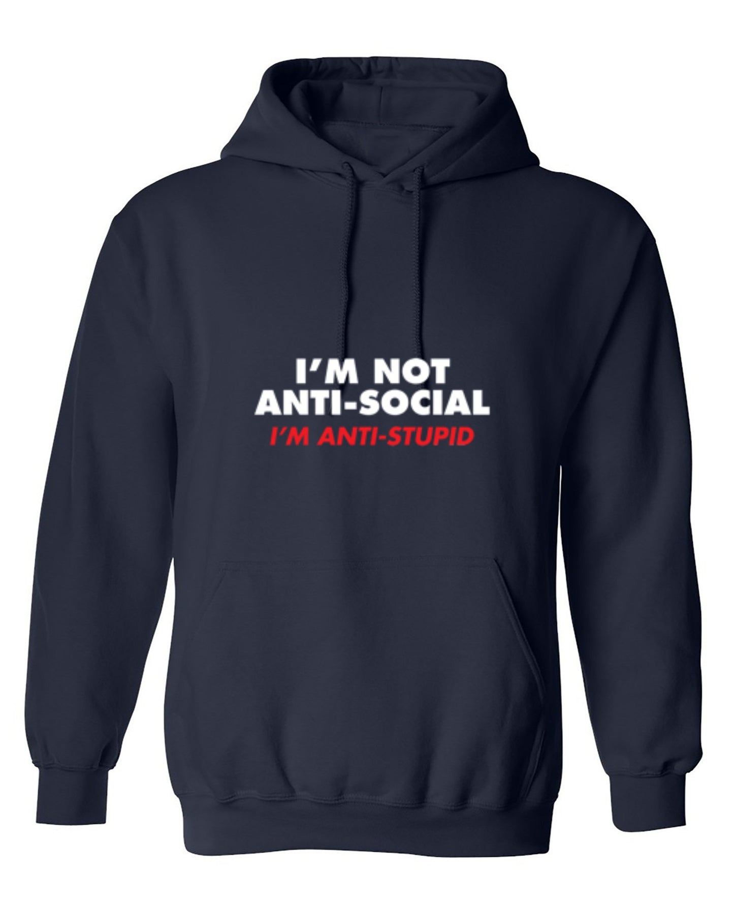 Funny T-Shirts design "I'm not Anti-Social I'm Anti-Stupid - Hoodie"