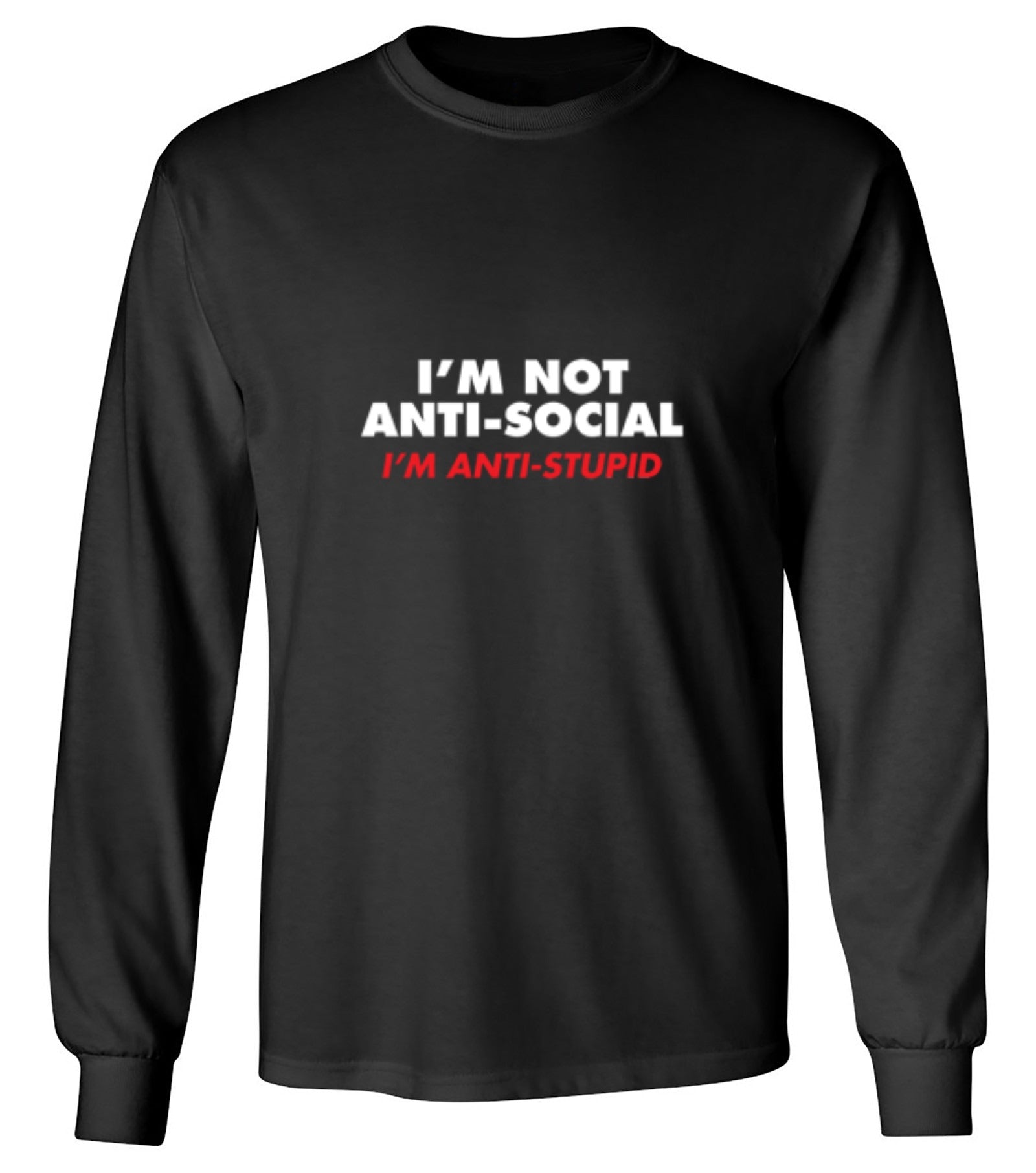 Funny T-Shirts design "I'm not Anti-Social I'm Anti-Stupid - Long Sleeve"