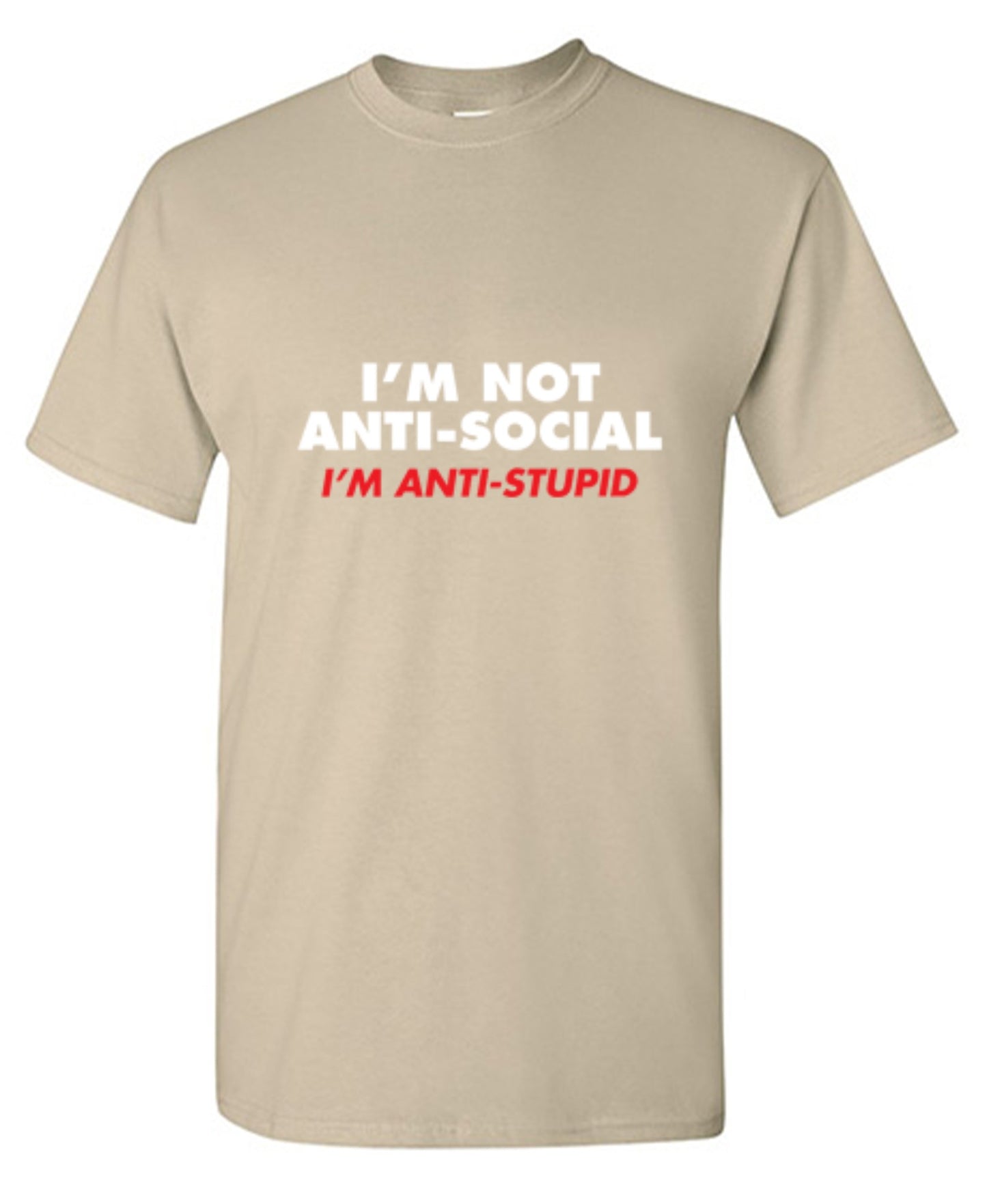 Funny T-Shirts design "I'm not Anti-Social I'm Anti-Stupid"
