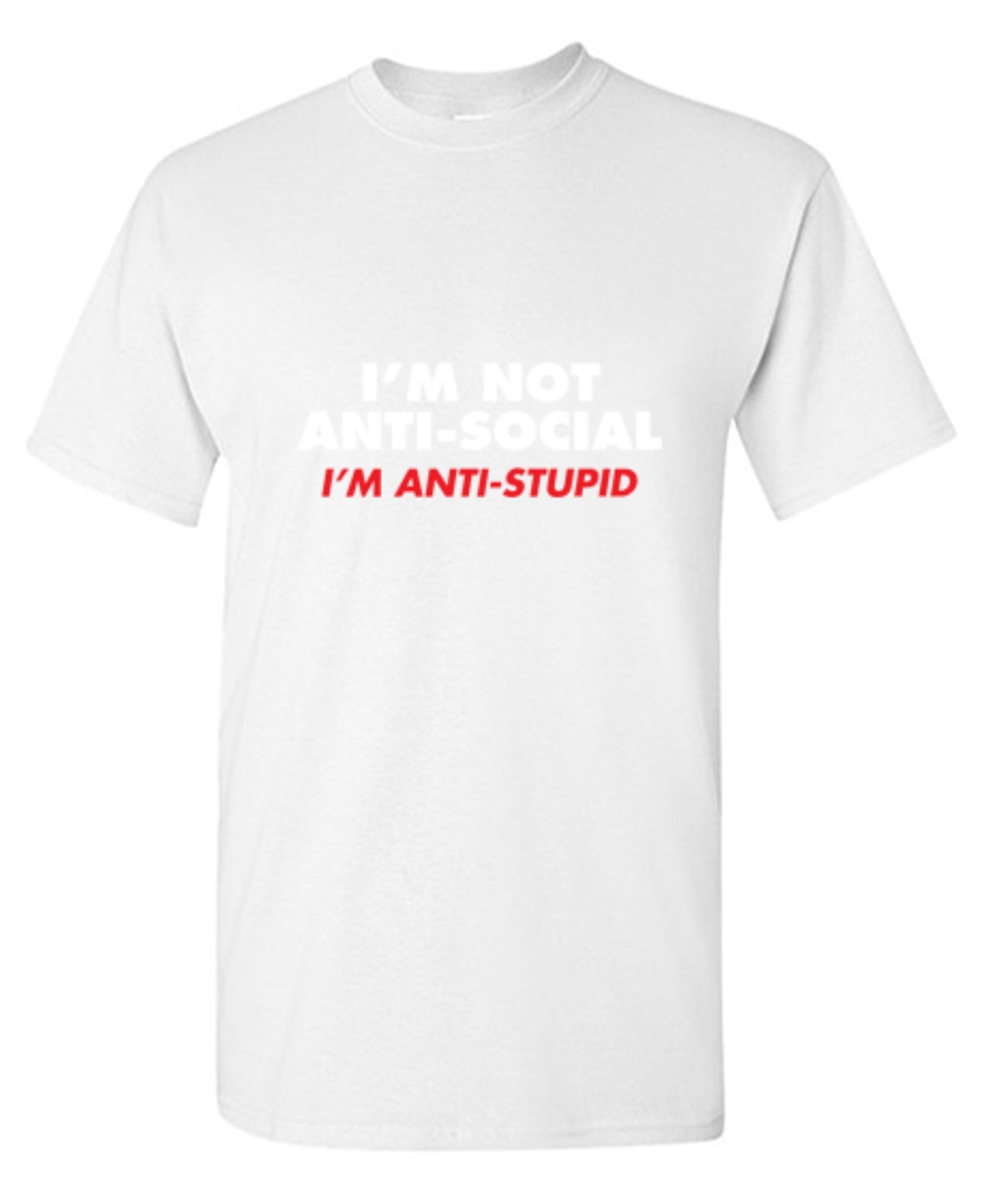 Funny T-Shirts design "I'm not Anti-Social I'm Anti-Stupid - Tall Tee"