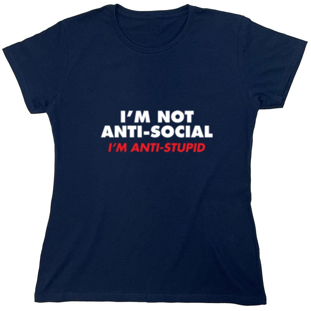 Funny T-Shirts design "I'm not Anti-Social I'm Anti-Stupid - Womens"